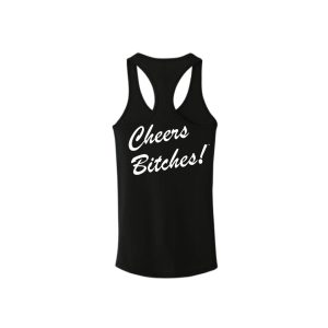 Cheers Bitches Racerback Shirt